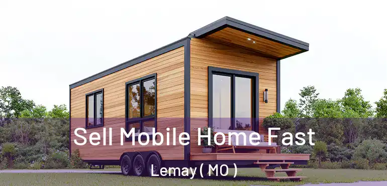  Sell Mobile Home Fast Lemay ( MO )