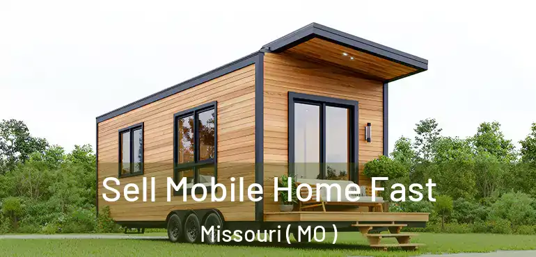  Sell Mobile Home Fast Missouri ( MO )