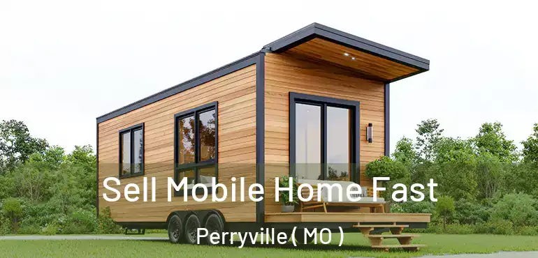  Sell Mobile Home Fast Perryville ( MO )