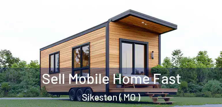  Sell Mobile Home Fast Sikeston ( MO )