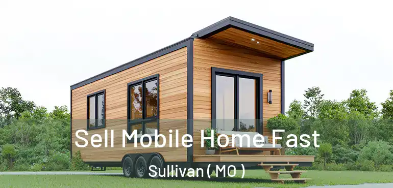  Sell Mobile Home Fast Sullivan ( MO )