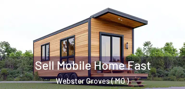  Sell Mobile Home Fast Webster Groves ( MO )