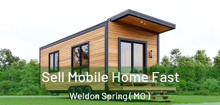  Sell Mobile Home Fast Weldon Spring ( MO )