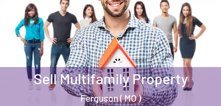  Sell Multifamily Property Ferguson ( MO )
