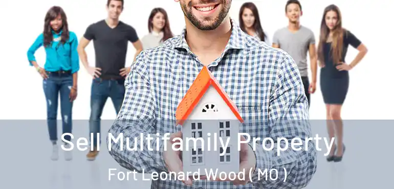  Sell Multifamily Property Fort Leonard Wood ( MO )