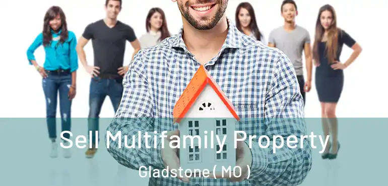  Sell Multifamily Property Gladstone ( MO )