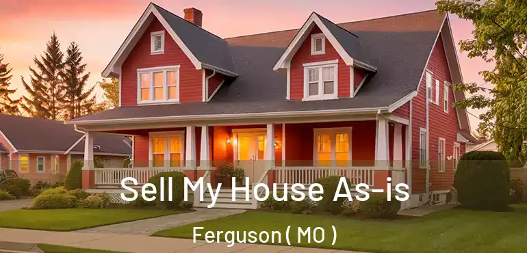  Sell My House As-is Ferguson ( MO )