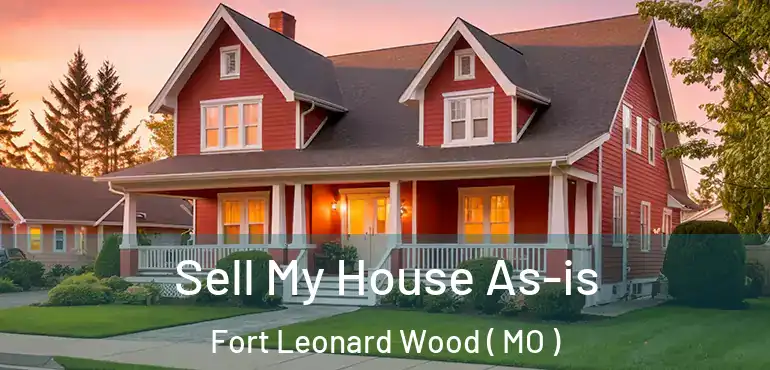  Sell My House As-is Fort Leonard Wood ( MO )