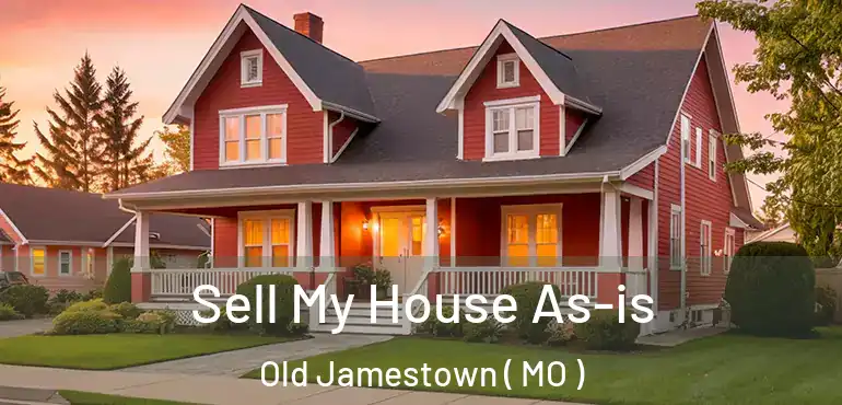  Sell My House As-is Old Jamestown ( MO )