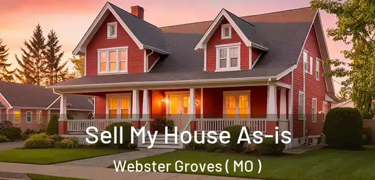  Sell My House As-is Webster Groves ( MO )