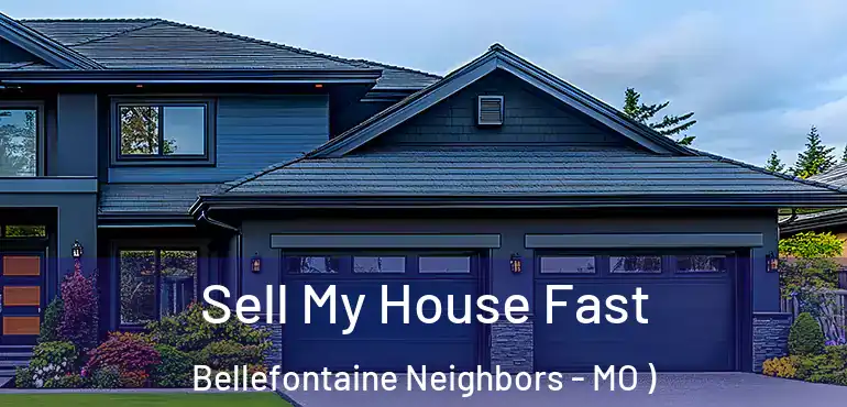 Sell My House Fast Bellefontaine Neighbors - MO )