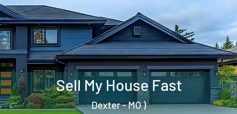  Sell My House Fast Dexter - MO )