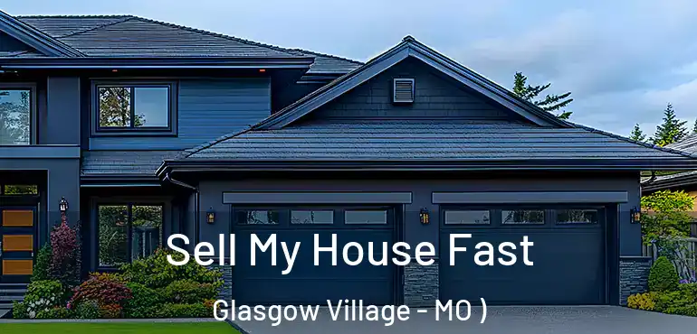  Sell My House Fast Glasgow Village - MO )