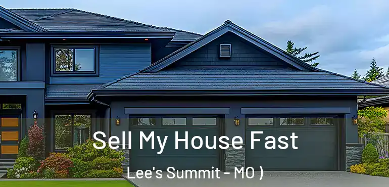  Sell My House Fast Lee's Summit - MO )