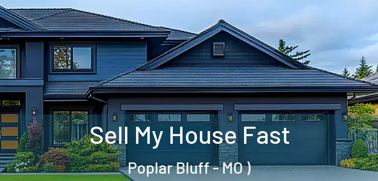  Sell My House Fast Poplar Bluff - MO )