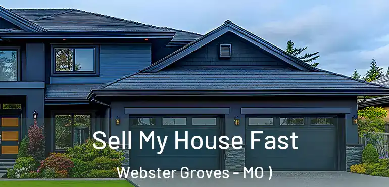  Sell My House Fast Webster Groves - MO )