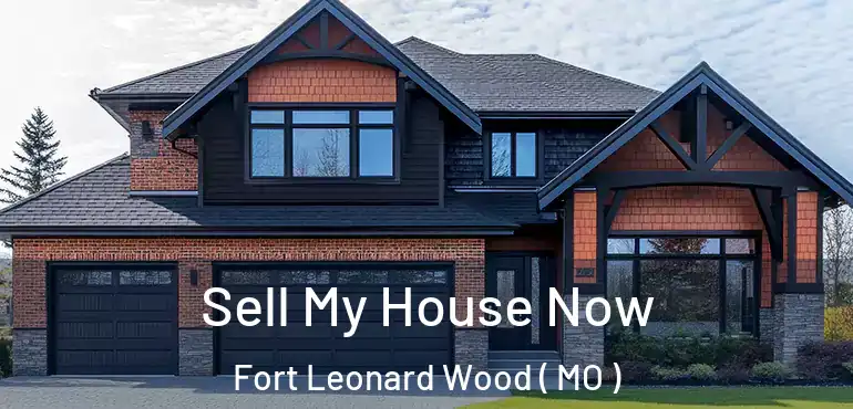  Sell My House Now Fort Leonard Wood ( MO )