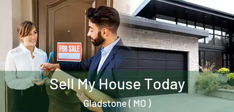  Sell My House Today Gladstone ( MO )