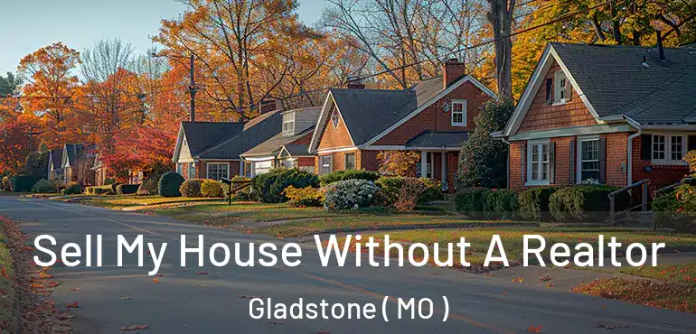  Sell My House Without A Realtor Gladstone ( MO )