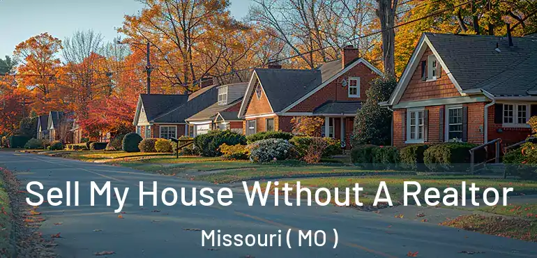  Sell My House Without A Realtor Missouri ( MO )