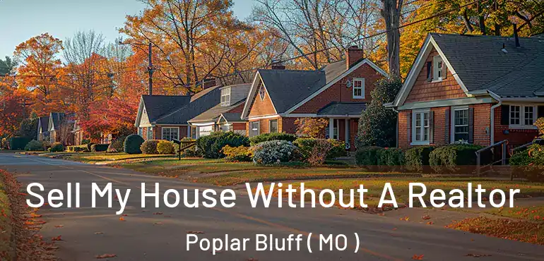  Sell My House Without A Realtor Poplar Bluff ( MO )
