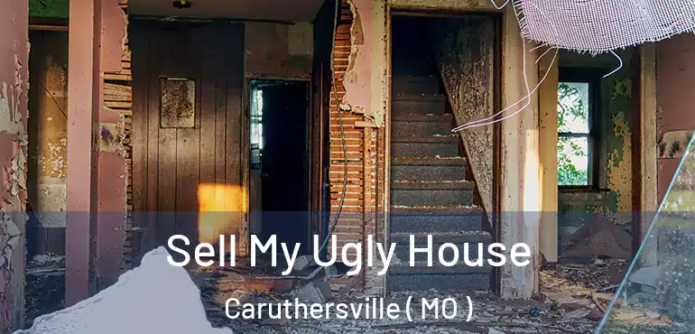  Sell My Ugly House Caruthersville ( MO )