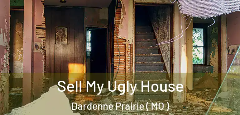  Sell My Ugly House Dardenne Prairie ( MO )