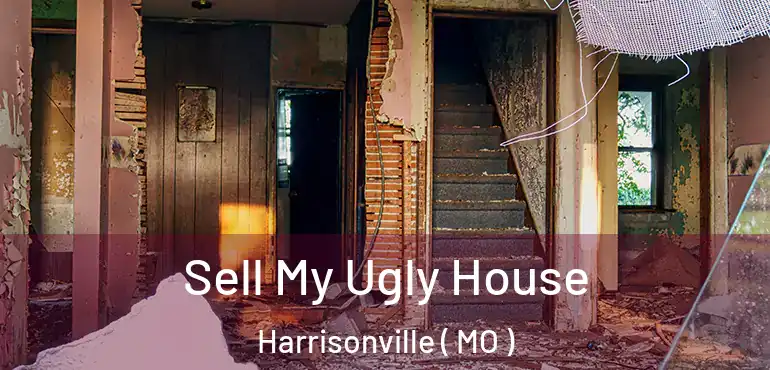  Sell My Ugly House Harrisonville ( MO )