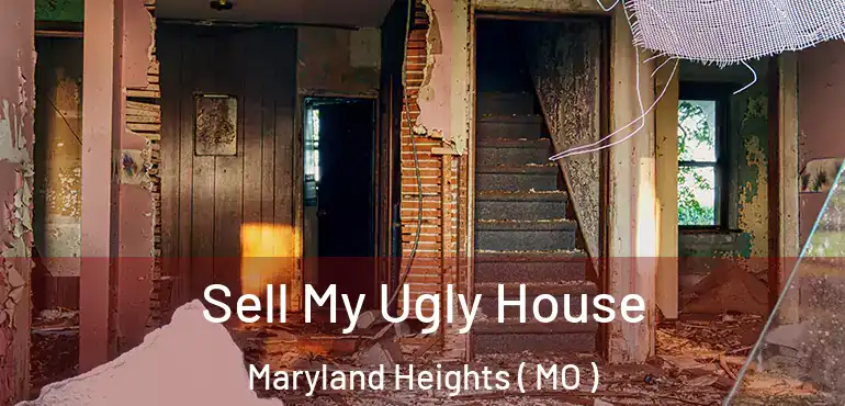 Sell My Ugly House Maryland Heights ( MO )