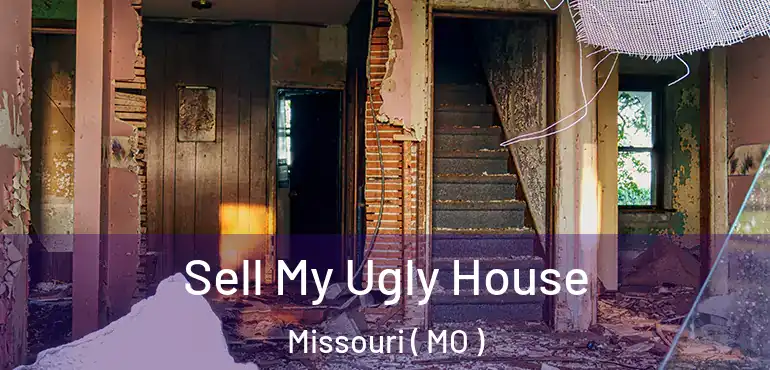 Sell My Ugly House Missouri ( MO )