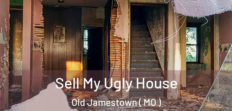  Sell My Ugly House Old Jamestown ( MO )