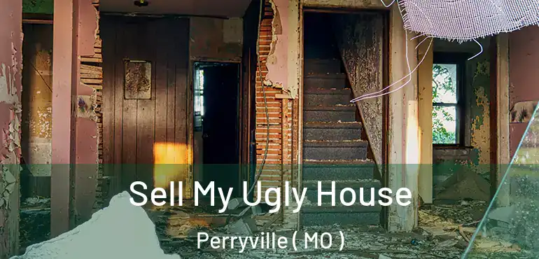  Sell My Ugly House Perryville ( MO )
