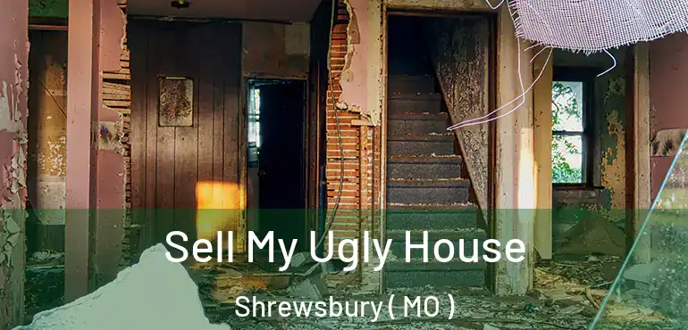  Sell My Ugly House Shrewsbury ( MO )