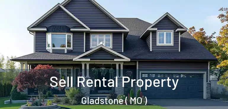  Sell Rental Property Gladstone ( MO )