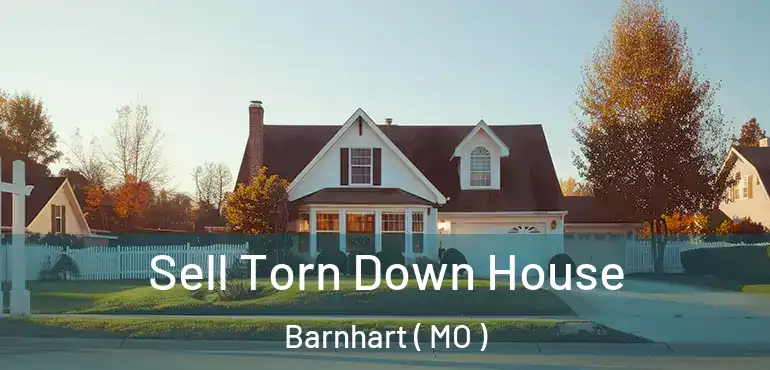  Sell Torn Down House Barnhart ( MO )