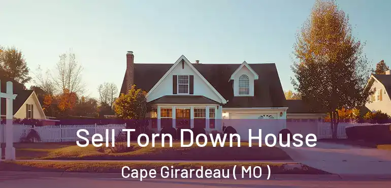  Sell Torn Down House Cape Girardeau ( MO )