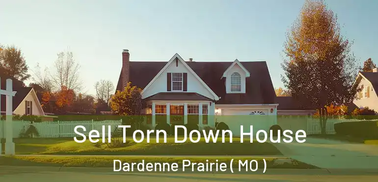  Sell Torn Down House Dardenne Prairie ( MO )