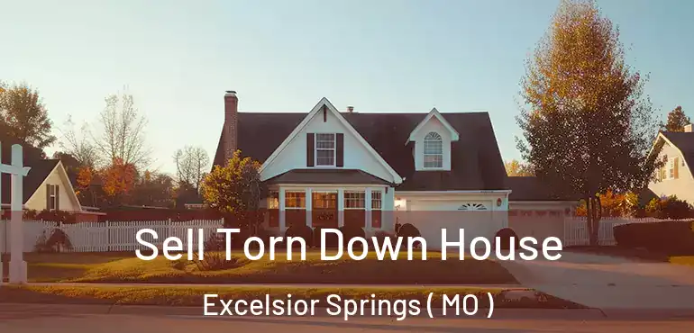  Sell Torn Down House Excelsior Springs ( MO )