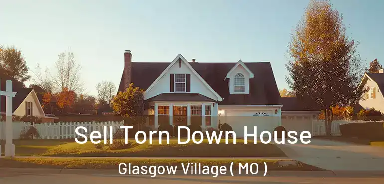  Sell Torn Down House Glasgow Village ( MO )