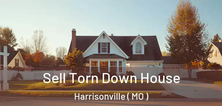  Sell Torn Down House Harrisonville ( MO )