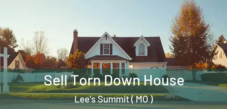  Sell Torn Down House Lee's Summit ( MO )