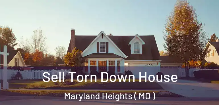  Sell Torn Down House Maryland Heights ( MO )