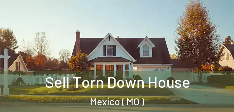  Sell Torn Down House Mexico ( MO )