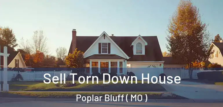  Sell Torn Down House Poplar Bluff ( MO )