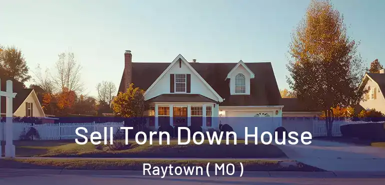  Sell Torn Down House Raytown ( MO )