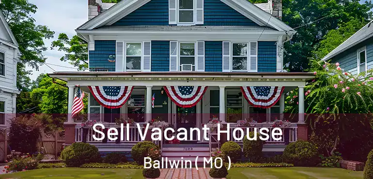 Sell Vacant House Ballwin ( MO )