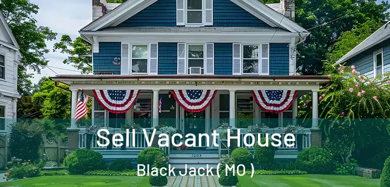 Sell Vacant House Black Jack ( MO )