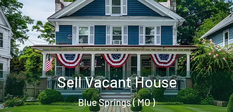  Sell Vacant House Blue Springs ( MO )