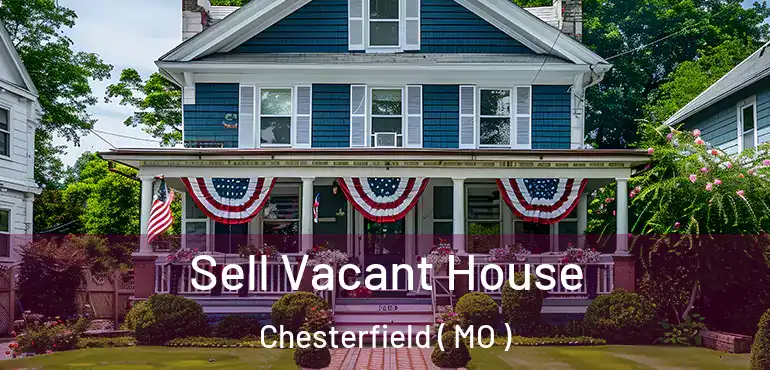  Sell Vacant House Chesterfield ( MO )