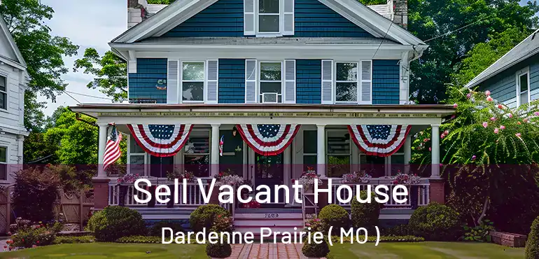  Sell Vacant House Dardenne Prairie ( MO )